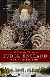 Journey Through Tudor England: Hampton Court Palace and the Tower of London to Stratford-upon-Avon and Thornbury Castle (Hardcover)