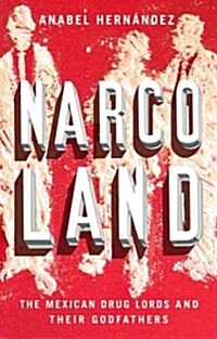 Narcoland: The Mexican Drug Lords and Their Godfathers (Hardcover)