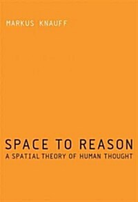 Space to Reason: A Spatial Theory of Human Thought (Hardcover)