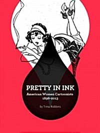 Pretty in Ink: North American Women Cartoonists 1896-2013 (Paperback)