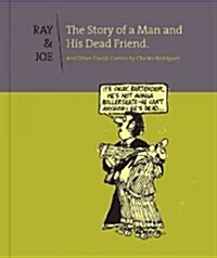 Ray and Joe: The Story of a Man and His Dead Friend and Other Classic Comics (Hardcover)