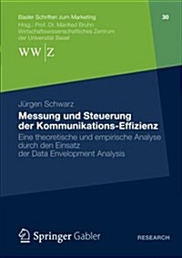 Messung Und Steuerung Der Kommunikations-Effizienz : Eine Theoretische Und Empirische Analyse Durch Den Einsatz Der Data Envelopment Analysis (Paperback)