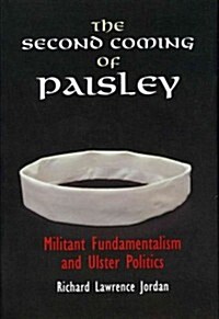 The Second Coming of Paisley: Militant Fundamentalism and Ulster Politics (Hardcover)