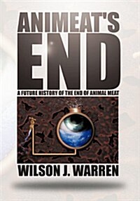 Animeats End: A Future History of the End of Animal Meat (Hardcover)