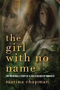 The Girl with No Name: The Incredible True Story of a Child Raised by Monkeys (Hardcover)
