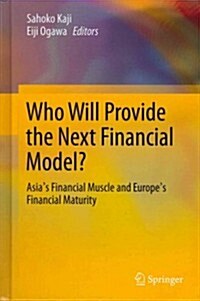 Who Will Provide the Next Financial Model?: Asias Financial Muscle and Europes Financial Maturity (Hardcover, 2013)