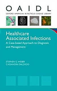 Healthcare Associated Infections: A Case-Based Approach to Diagnosis and Management (Paperback)