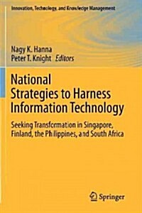National Strategies to Harness Information Technology: Seeking Transformation in Singapore, Finland, the Philippines, and South Africa (Paperback, 2012)