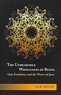 The Unbearable Wholeness of Being: God, Evolution, and the Power of Love (Paperback)