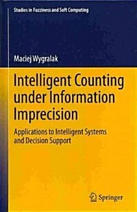 Intelligent Counting Under Information Imprecision: Applications to Intelligent Systems and Decision Support (Hardcover, 2013)