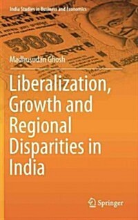 Liberalization, Growth and Regional Disparities in India (Hardcover)