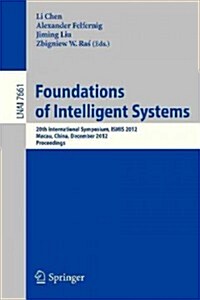 Foundations of Intelligent Systems: 20th International Symposium, Ismis 2012, Macau, China, December 4-7, 2012, Proceedings (Paperback, 2012)