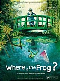 Where Is the Frog?: A Childrens Book Inspired by Claude Monet (Hardcover)