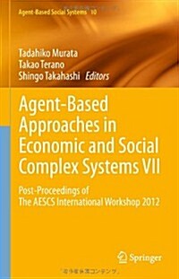 Agent-Based Approaches in Economic and Social Complex Systems VII: Post-Proceedings of the Aescs International Workshop 2012 (Hardcover, 2013)