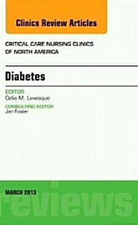 Diabetes, an Issue of Critical Care Nursing Clinics: Volume 25-1 (Hardcover)