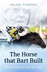 The Horse That Bart Built: So You Thinks Incredible Journey (Paperback)