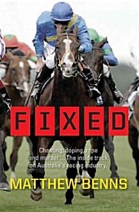 Fixed: Cheating, Doping, Rape and Murder... the Inside Track on Australias Racing Industry (Paperback)