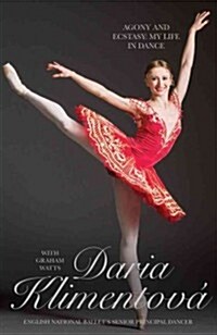 Daria Klimentova - Agony and Ecstasy : My Life In Dance (Hardcover)