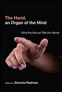 The Hand, an Organ of the Mind: What the Manual Tells the Mental (Hardcover)