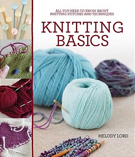 Knitting Basics: All You Need to Know about Knitting Stitches and Techniques (Paperback)