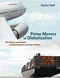 Prime Movers of Globalization: The History and Impact of Diesel Engines and Gas Turbines (Paperback)