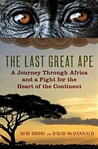 The Last Great Ape: A Journey Through Africa and a Fight for the Heart of the Continent (Paperback)