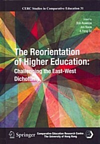 The Reorientation of Higher Education: Challenging the East-West Dichotomy (Hardcover, 2013)