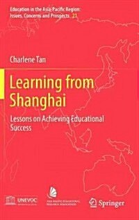Learning from Shanghai: Lessons on Achieving Educational Success (Hardcover, 2013)