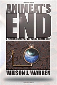 Animeats End: A Future History of the End of Animal Meat (Paperback)