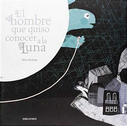 El hombre que quiso conoscer a la luna / The man who wanted to know the moon (Hardcover, Illustrated)