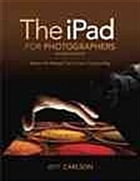 The iPad for Photographers: Master the Newest Tool in Your Camera Bag (Paperback, 2nd)