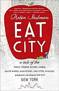 Eat the City: A Tale of the Fishers, Trappers, Hunters, Foragers, Slaughterers, Butchers, Poultry Minders, Sugar Refiners, Cane Cutt (Paperback)