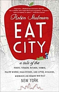 [중고] Eat the City: A Tale of the Fishers, Trappers, Hunters, Foragers, Slaughterers, Butchers, Poultry Minders, Sugar Refiners, Cane Cutt (Paperback)