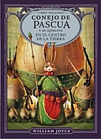 Conejo de Pascua Y Su Ej?cito En El Centro de la Tierra: Volume 2 (Hardcover)