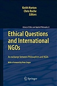 Ethical Questions and International Ngos: An Exchange Between Philosophers and Ngos (Paperback, 2010)