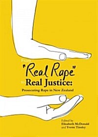 From Real Rape to Real Justice: Prosecuting Rape in New Zealand (Paperback)