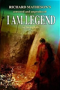 Richard Mathesons Censored and Unproduced I Am Legend Screenplay (Paperback)