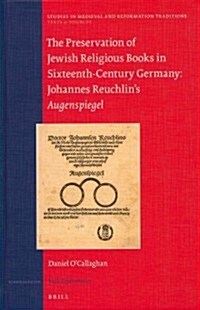 The Preservation of Jewish Religious Books in Sixteenth-Century Germany: Johannes Reuchlins Augenspiegel (Hardcover)