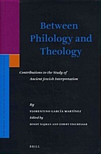 Between Philology and Theology: Contributions to the Study of Ancient Jewish Interpretation (Hardcover)