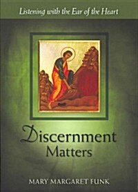 Discernment Matters: Listening with the Ear of the Heart (Paperback)