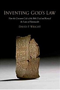 Inventing Gods Law: How the Covenant Code of the Bible Used and Revised the Laws of Hammurabi (Paperback)