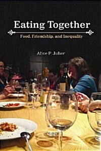 Eating Together: Food, Friendship, and Inequality (Paperback)