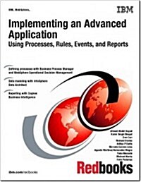 Implementing an Advanced Application Using Processes, Rules, Events, and Reports (Paperback)