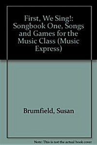 First, We Sing! Songbook One: Songs and Games for the Music Class (Set 1) (Paperback)