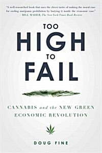 Too High to Fail: Cannabis and the New Green Economic Revolution (Paperback)