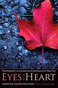 Eyes of the Heart: Photography as a Christian Contemplative Practice (Paperback)