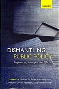 Dismantling Public Policy : Preferences, Strategies, and Effects (Hardcover)