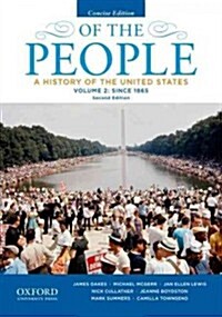 Of the People: A History of the United States, Concise, Volume II: Since 1865 (Paperback, 2, Revised)