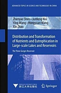 Distribution and Transformation of Nutrients in Large-Scale Lakes and Reservoirs: The Three Gorges Reservoir (Hardcover, 2013)