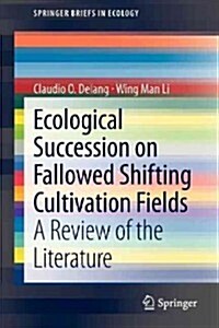 Ecological Succession on Fallowed Shifting Cultivation Fields: A Review of the Literature (Paperback, 2013)